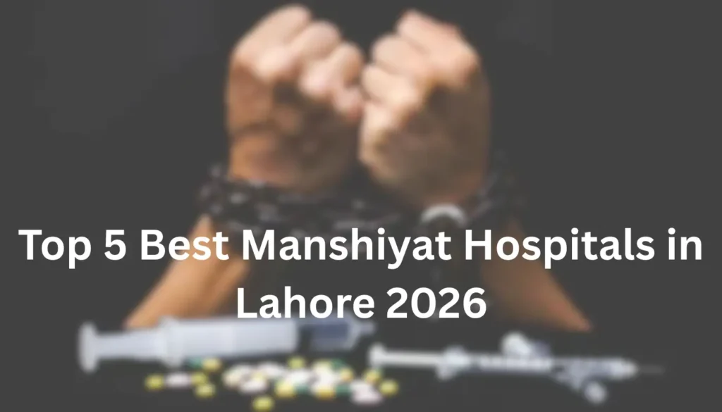 Top 5 Best Manshiyat Hospitals in Lahore 2026