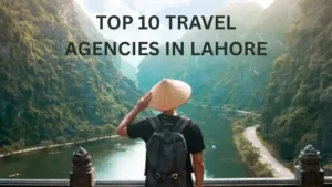 TOP 10 TRAVEL AGENCIES IN LAHORE